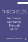 Image for Thresholds  : rethinking spirituality through music