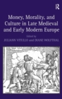 Image for Money, Morality, and Culture in Late Medieval and Early Modern Europe
