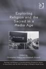 Image for Exploring Religion and the Sacred in a Media Age