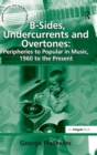 Image for B-sides, undercurrents and overtones  : peripheries to popular in music, 1960 to the present