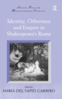 Image for Identity, Otherness and Empire in Shakespeare&#39;s Rome