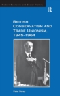 Image for British conservatism and trade unionism, 1945-1964