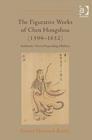 Image for The figurative works of Chen Hongshou (1599-1652)  : authentic voices/expanding markets