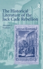Image for The Historical Literature of the Jack Cade Rebellion