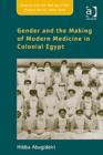 Image for Gender and the Making of Modern Medicine in Colonial Egypt