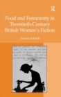 Image for Food and Femininity in Twentieth-Century British Women&#39;s Fiction