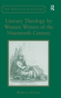 Image for Literary Theology by Women Writers of the Nineteenth Century