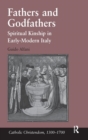 Image for Fathers and godfathers  : spiritual kinship in early-modern Italy