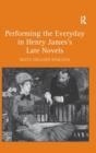 Image for Performing the Everyday in Henry James&#39;s Late Novels