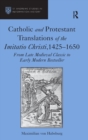 Image for Catholic and Protestant translations of the Imitatio Christi, 1425-1650  : from late medieval classic to early modern bestseller