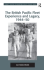 Image for The British Pacific Fleet Experience and Legacy, 1944–50