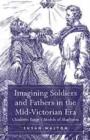 Image for Imagining Soldiers and Fathers in the Mid-Victorian Era
