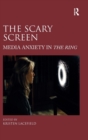Image for The scary screen  : media anxiety in the Ring