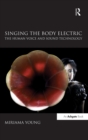 Image for Singing the body electric  : the human voice and sound technology