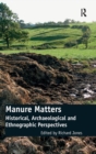 Image for Manure matters  : historical, archaeological and ethnographic perspectives