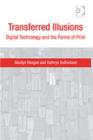Image for Transferred illusions  : digital technology and the forms of print