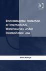 Image for Environmental Protection of International Watercourses under International Law
