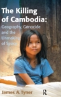 Image for The killing of Cambodia  : geography, genocide and the unmaking of space