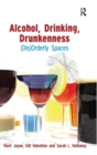 Image for Alcohol, drinking, drunkenness  : (dis)orderly spaces