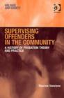 Image for Supervising offenders in the community  : a history of probation theory and practice