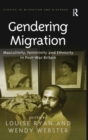 Image for Gendering migration  : masculinity, femininity and ethnicity in post-war Britain