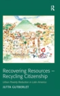 Image for Recovering resources - recycling citizenship  : urban poverty reduction in Latin America