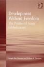 Image for Development without freedom  : the politics of Asian globalization