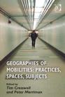 Image for Geographies of mobilities  : practices, spaces, subjects