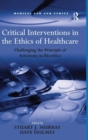 Image for Critical interventions in the ethics of healthcare  : challenging the principle of autonomy in bioethics