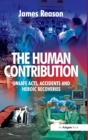 Image for The human contribution  : unsafe acts, accidents and heroic recoveries