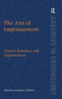 Image for The arts of imprisonment  : control, resistance and empowerment