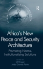 Image for Africa&#39;s new peace and security architecture  : promoting norms, institutionalizing solutions