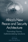 Image for Africa&#39;s new peace and security architecture  : promoting norms, institutionalizing solutions