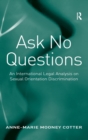 Image for Ask no questions  : an international legal analysis on sexual orientation discrimination