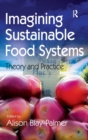 Image for Imagining sustainable food systems  : theory and practice