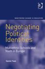 Image for Negotiating political identities  : multiethnic schools and youth in Europe