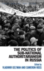 Image for The Politics of Sub-National Authoritarianism in Russia
