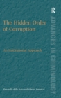 Image for The hidden order of corruption  : an institutional approach