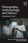 Image for Photography, anthropology and history  : expanding the frame
