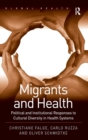 Image for Migrants and health  : political and institutional responses to cultural diversity in health systems