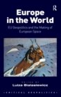 Image for Europe in the world  : EU geopolitics and the making of European space