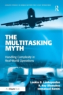 Image for The multi-tasking myth  : handling complexity in real-world operations