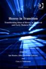 Image for Heresy in transition: transforming ideas of heresy in medieval and early modern Europe