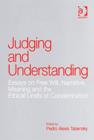 Image for Judging and understanding: essays on free will, narrative, meaning and the ethical limits of condemnation
