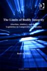 Image for The limits of bodily integrity: abortion, adultery, and rape legislation in comparative perspective