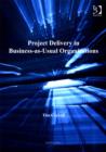 Image for Project delivery in business-as-usual organizations