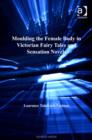 Image for Moulding the female body in Victorian fairy tales and sensation novels