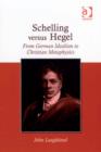 Image for Schelling versus Hegel: from German idealism to Christian metaphysics
