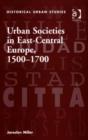 Image for Urban societies in East Central Europe, 1500-1700