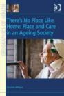 Image for There&#39;s no place like home: place and care in an ageing society